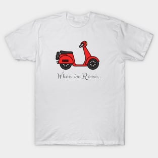 When In Rome...do as the Romans do! quote vespa Italy fun T-Shirt